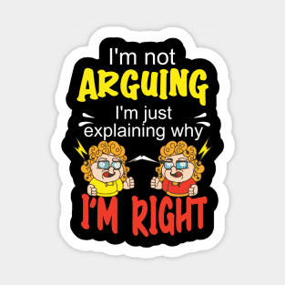 I'm not arguing, I'm just explaining why I'm right. Sticker